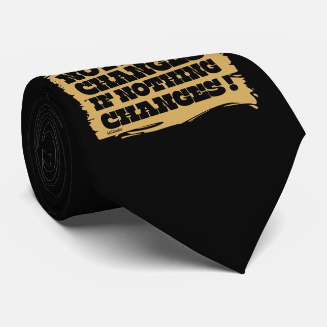 NOTHING CHANGES IF NOTHING CHANGES inspirational   Neck Tie (Rolled)