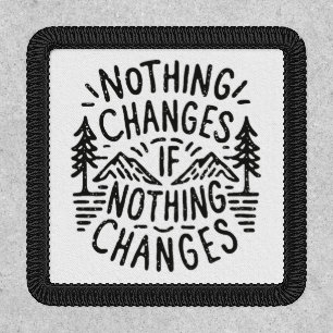 Nothing changes if nothing changes inspirational patch