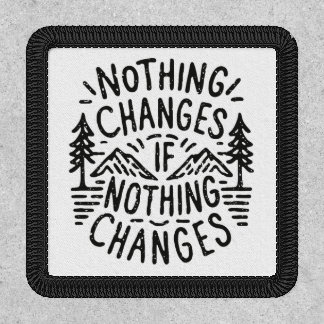 Nothing changes if nothing changes inspirational patch