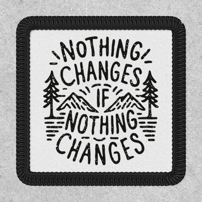 Nothing changes if nothing changes inspirational patch (Front)