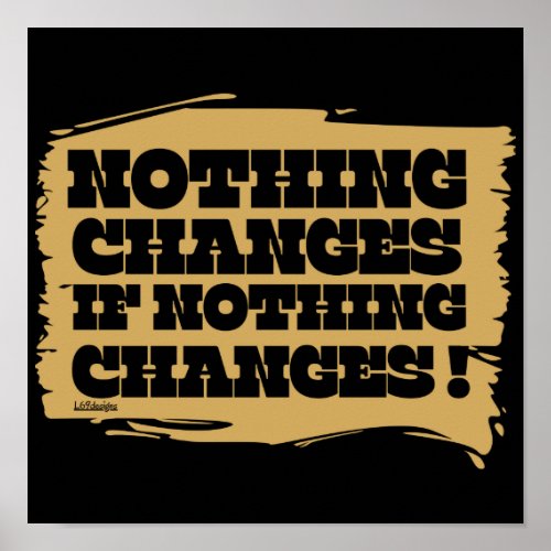 NOTHING CHANGES IF NOTHING CHANGES inspirational   Poster