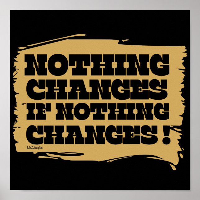 NOTHING CHANGES IF NOTHING CHANGES inspirational   Poster (Front)