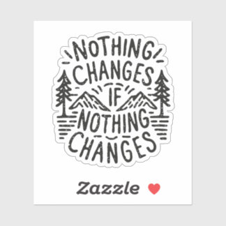 Nothing changes if nothing changes sticker