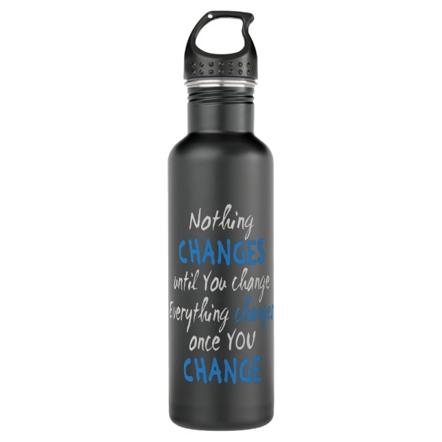 Nothing changes until you change stainless steel water bottle (Front)
