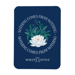 Nothing Comes From Nothing - The White Lotus Magnet