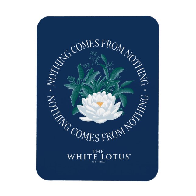 Nothing Comes From Nothing - The White Lotus Magnet (Vertical)