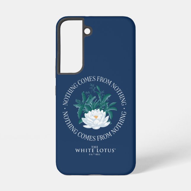 Nothing Comes From Nothing - The White Lotus Samsung Galaxy Case (Back)