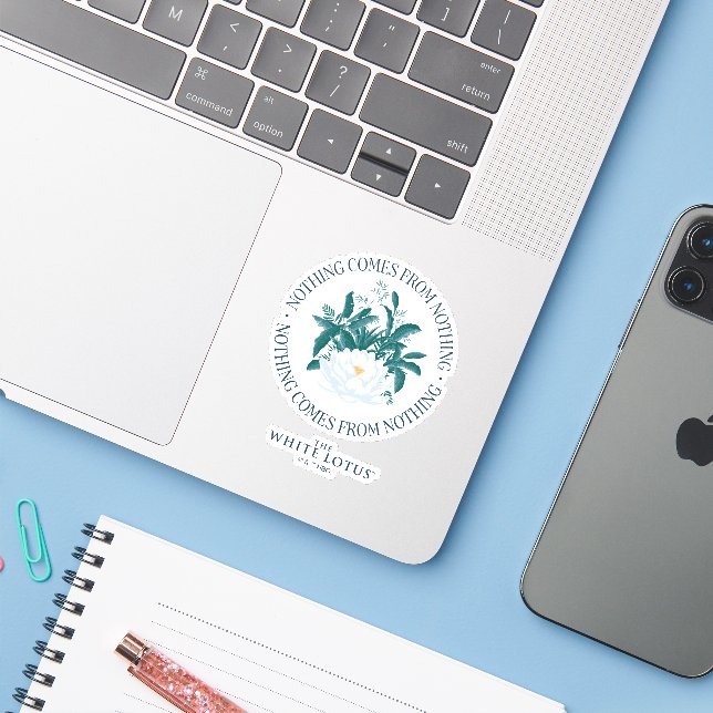 Nothing Comes From Nothing - The White Lotus Sticker (Laptop w/ iPhone)