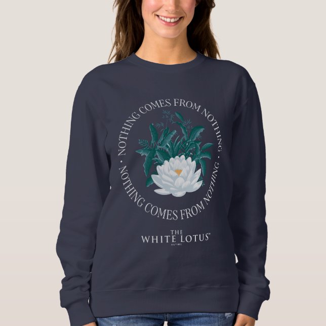 Nothing Comes From Nothing - The White Lotus Sweatshirt (Front)