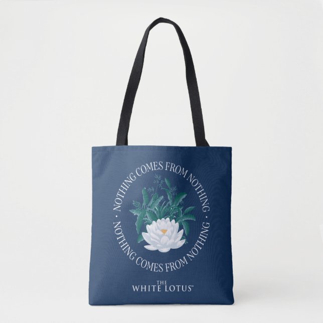 Nothing Comes From Nothing - The White Lotus Tote Bag (Front)