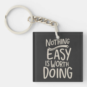 Nothing Easy Is Worth Doing Inspirational Quote Keychain
