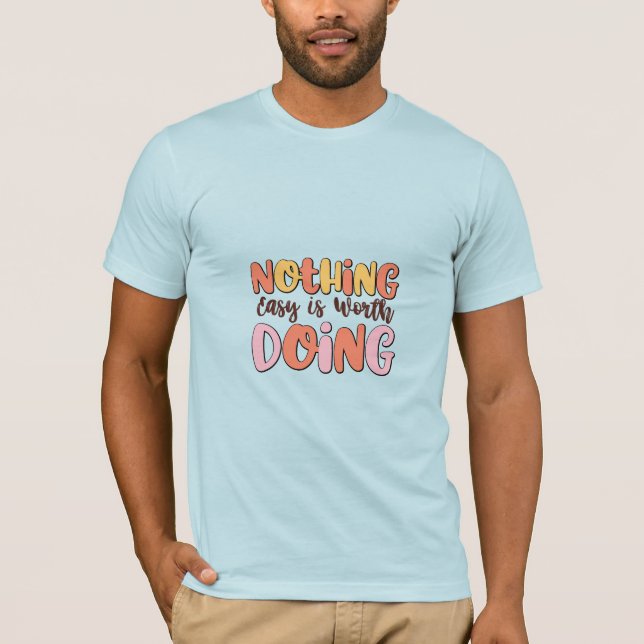 Nothing Easy Is Worth Doing Retro Inspirational T-Shirt (Front)