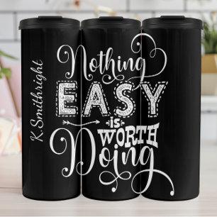 Nothing Easy Worth Doing Quote Thermal Tumbler