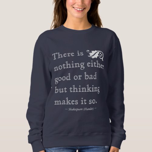 Nothing Either Good Bad but Thinking Shakespeare Sweatshirt