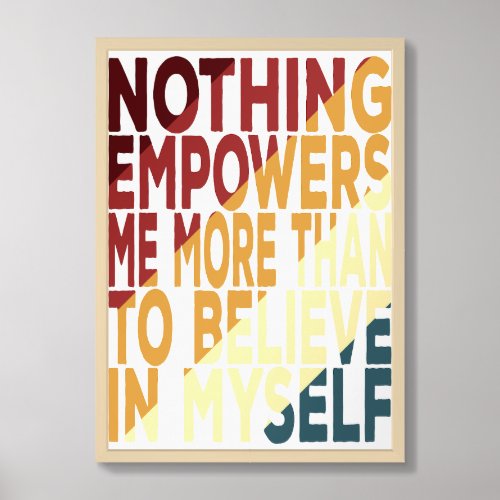 Nothing Empowers Me More Than To Believe In Myself Framed Art