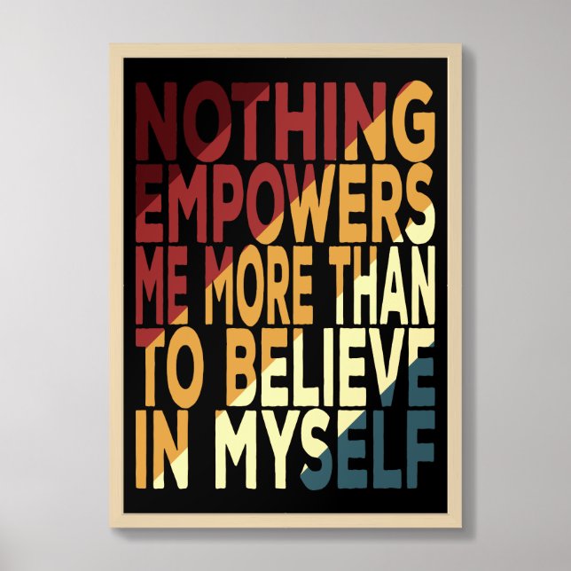 Nothing Empowers Me More Than To Believe In Myself Framed Art (Framed Front)