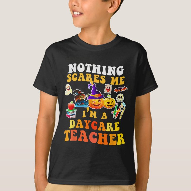 Nothing Es Me I'm A Daycare Teacher You Can't Hall T-Shirt (Front)
