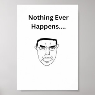 Nothing Ever Happens Chudjak Wojak Meme Poster