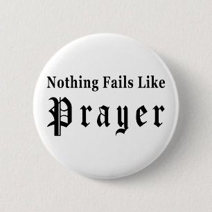Nothing Fails Like Prayer Pinback Button
