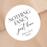 Nothing Fancy Just Love Minimalist Casual Wedding Classic Round Sticker<br><div class="desc">These are Nothing Fancy Just Love Minimalist Casual Wedding Party Favor Stickers!</div>