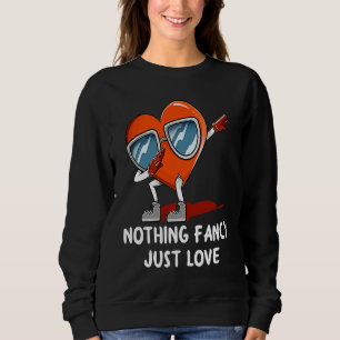 Nothing Fancy Just Love  Valentines Day Humor Sweatshirt