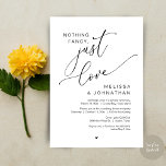 Nothing Fancy, Just Love, Wedding Elopement Invitation<br><div class="desc">Mark the beginning of your forever with elegance using our contemporary-themed wedding elopement celebration invitation card, "Nothing Fancy Just Love". Perfect for couples extending their joyous occasion, this invitation exudes sophistication with a hint of playfulness, setting the stage for a memorable event. Adorned with a timeless romantic script theme, it...</div>