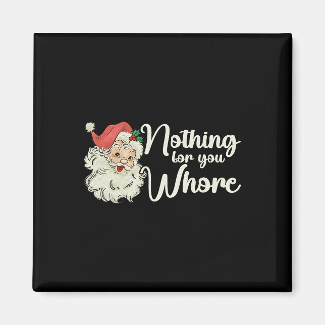 Nothing For You Funny Santa Claus Christmas Tee  Magnet (Front)