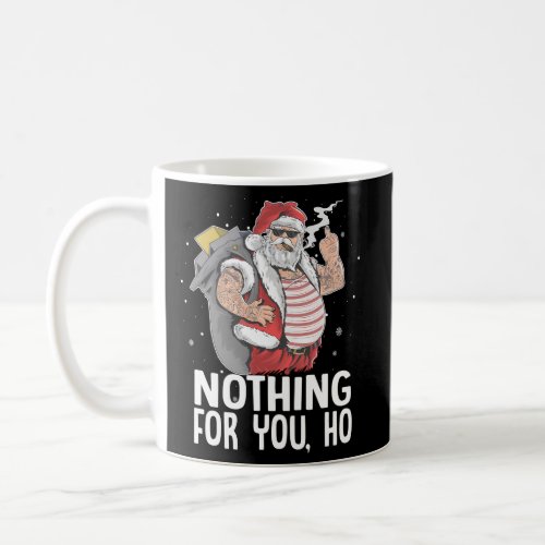 Nothing For You Ho Dirty Punk Smoking Santa Coffee Mug
