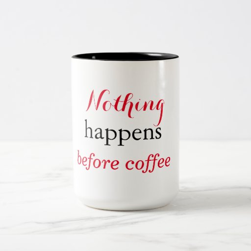 Nothing happens before coffee 15oz mug | Zazzle