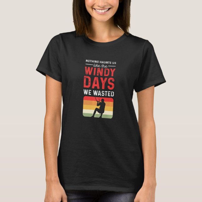 Nothing Haunts Us Like The Windy Days We Wasted. P T-Shirt (Front)