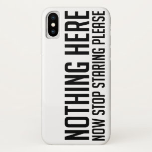 Nothing Here, Stop Staring Please Funny MEN/WOMEN iPhone X Case