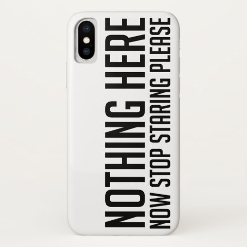 Nothing Here Stop Staring Please Funny MENWOMEN iPhone X Case