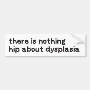 Nothing hip about dysplasia awareness bumper sticker