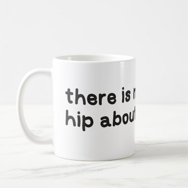 Nothing hip about dysplasia awareness coffee mug (Left)
