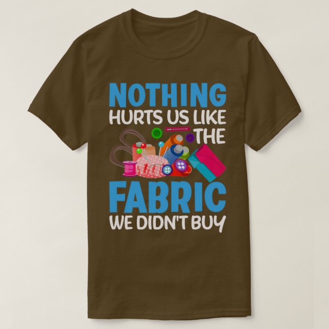 Nothing Hurts Us Funny Quilter Sewer Quilting Sewi T-Shirt (Design Front)