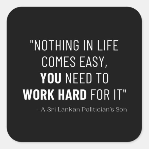 Nothing In Life Comes Easy You Need To Work Hard Square Sticker