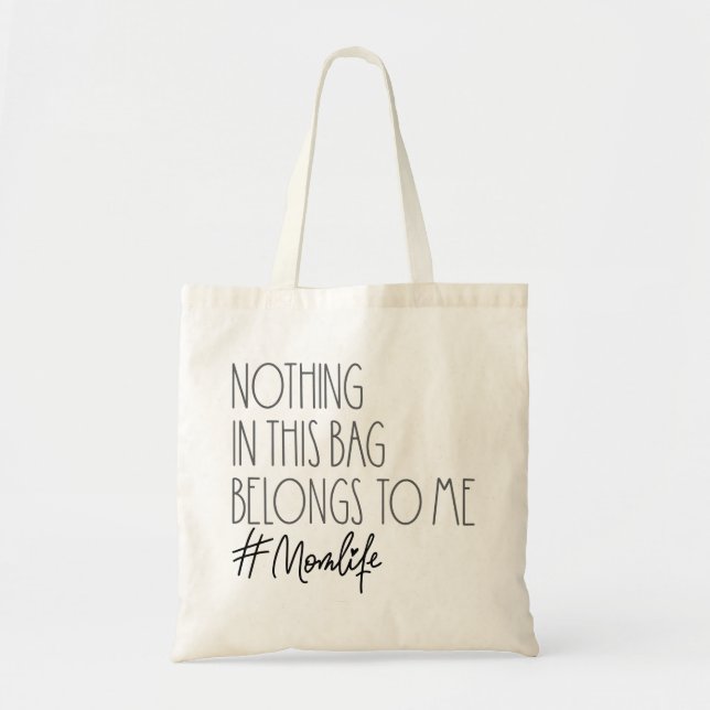 Nothing In This Bag Belongs To Me Mom Life Tote (Front)