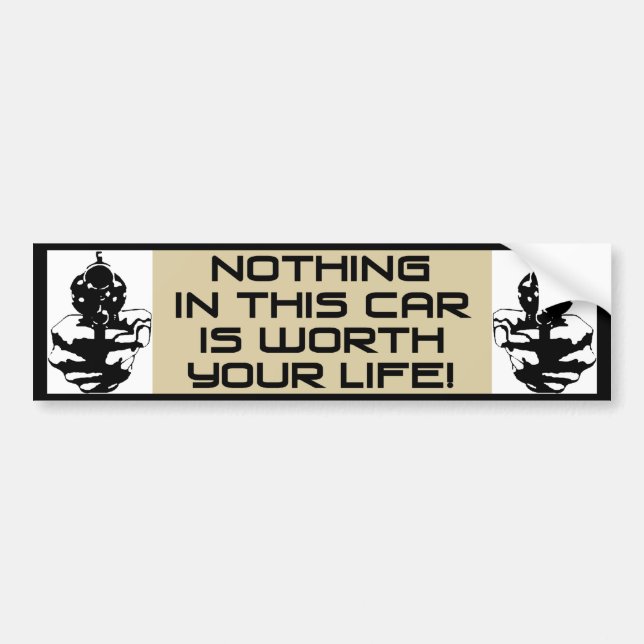 Nothing In This Car Is Worth Your Life! Bumper Sticker (Front)