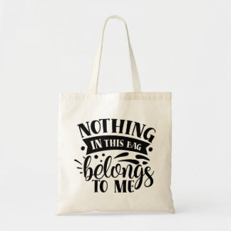 Nothing in this tote bad belongs to me  bag