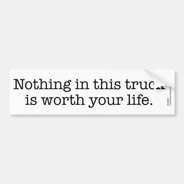 Nothing in this truck ... bumper sticker (Front)
