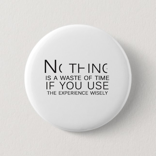 Nothing is a waste of time button (Front)
