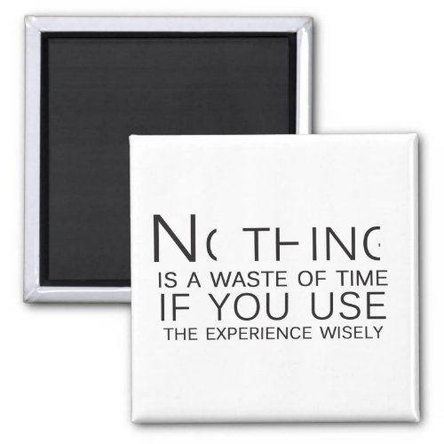 Nothing is a waste of time magnet