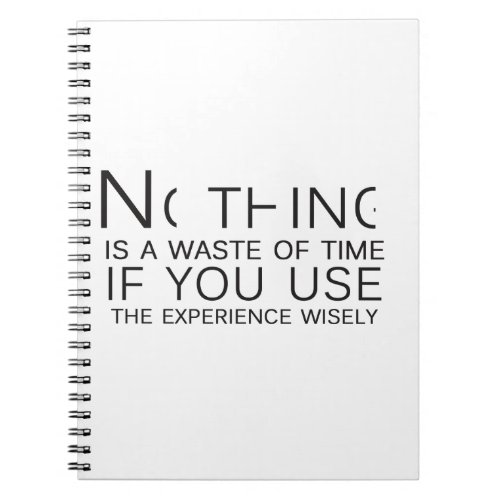 Nothing is a waste of time notebook