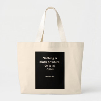 Nothing is Black or White. Or is it? Tote