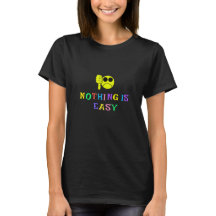 Nothing is Easy Women's Colorful t-shirt