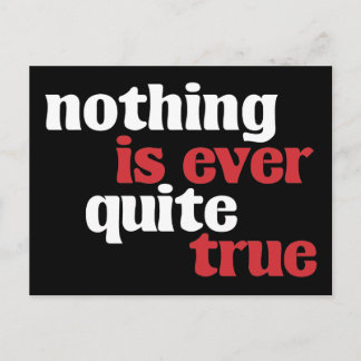 Nothing is Ever Quite True Postcard