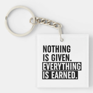 Nothing Is Given Everything Is Earned Keychain