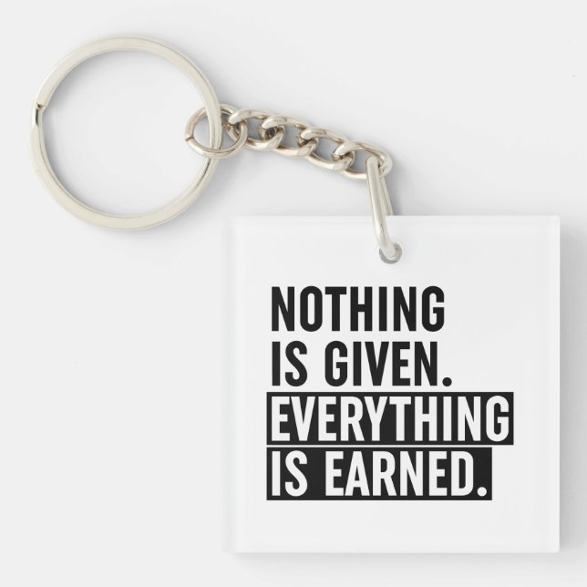 Nothing Is Given Everything Is Earned Keychain (Front)
