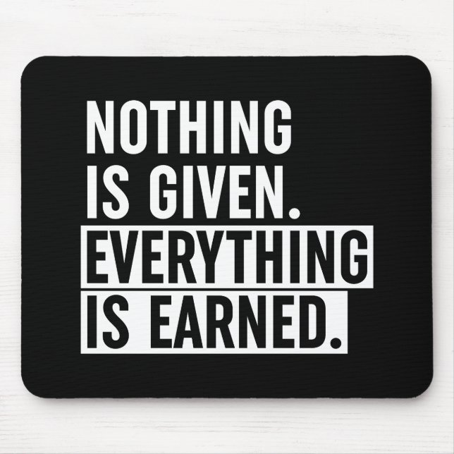 Nothing Is Given Everything Is Earned Mouse Pad (Front)