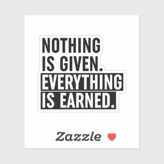 Nothing Is Given Everything Is Earned Sticker (Sheet)